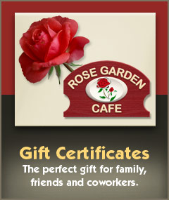 Rose Garden Cafe gift certificates available